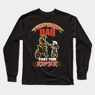 Full time dad part time river Long Sleeve T-Shirt